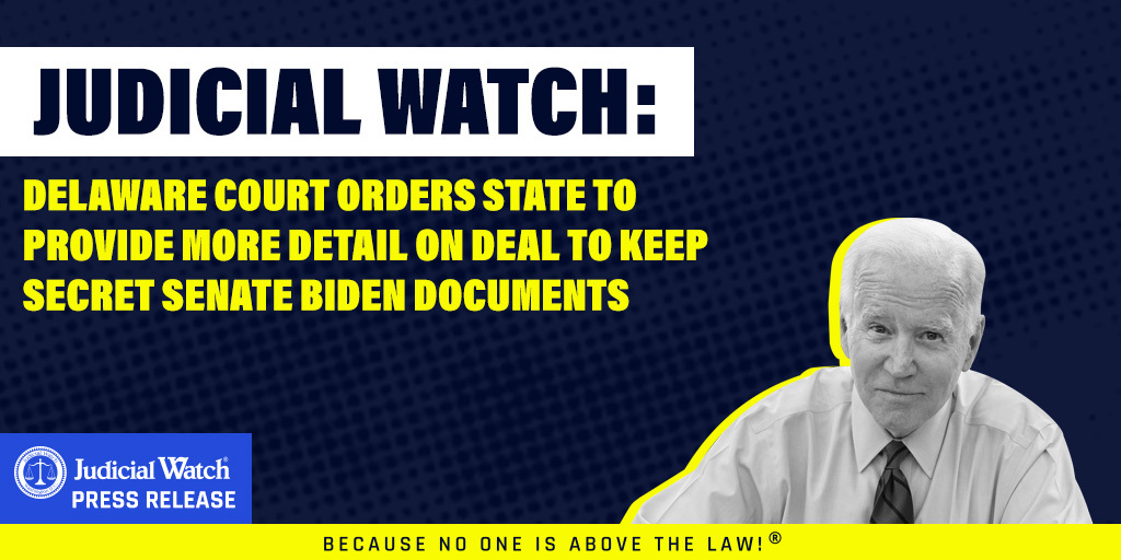 Judicial Watch: Delaware Court Orders State to Provide More Detail on Deal to Keep Secret Senate Biden Documents - Judicial Watch