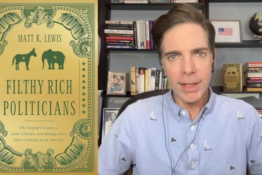 Matt Lewis Warns Us about the Dangers of Rich Politicians